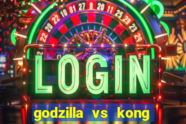 godzilla vs kong filme completo dublado topflix